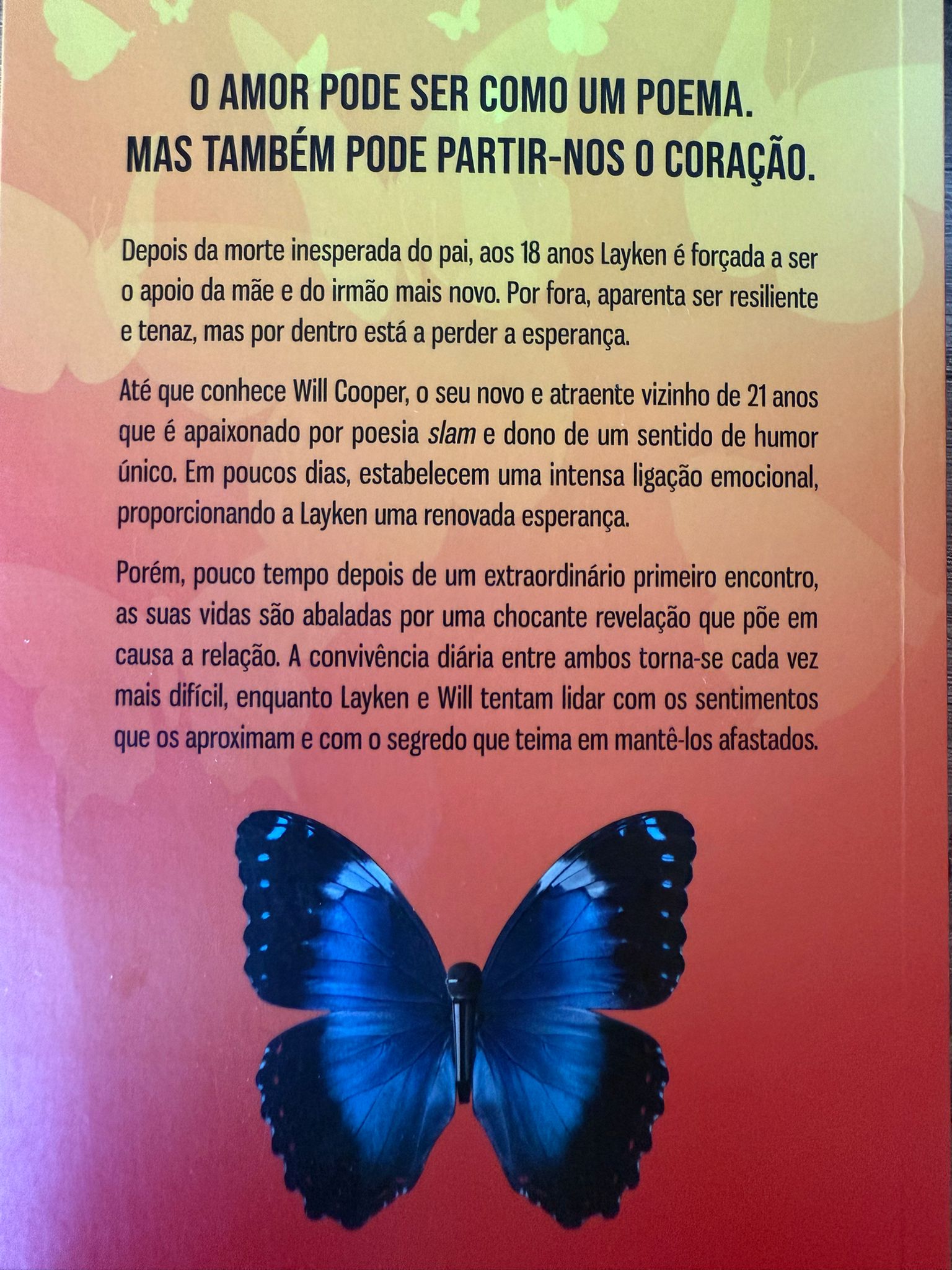 Depois da morte inesperada do pai, aos 18 anos Layken é forçada a ser o apoio da mãe e do irmão mais novo. Por fora, aparenta ser resiliente e tenaz, mas por dentro está a perder a esperança. Até que conhece Will Cooper, o seu novo e atraente vizinho de 21 anos que é apaixonado por poesia slam e dono de um sentido de humor único. Em poucos dias, estabelecem uma intensa ligação emocional, proporcionando a Layken uma renovada esperança.  Porém, pouco tempo depois de um extraordinário primeiro encontro, as suas vidas são abaladas por uma chocante revelação que põe em causa a relação. a convivência diária entre ambos torna-se cada vez mais difícil, enquanto Layken e Will tentam lidar com os sentimentos que os aproximam e com o segredo que teima em mantê-los afastados.